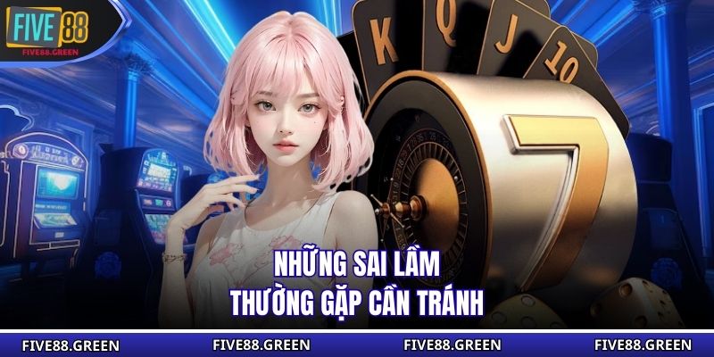 Những sai lầm thường gặp cần tránh