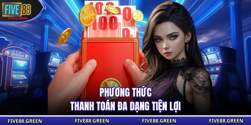 Phương thức thanh toán đa dạng tiện lợi