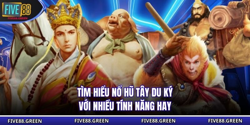 Tìm hiểu nổ hũ tây du ký với nhiều tính năng hay