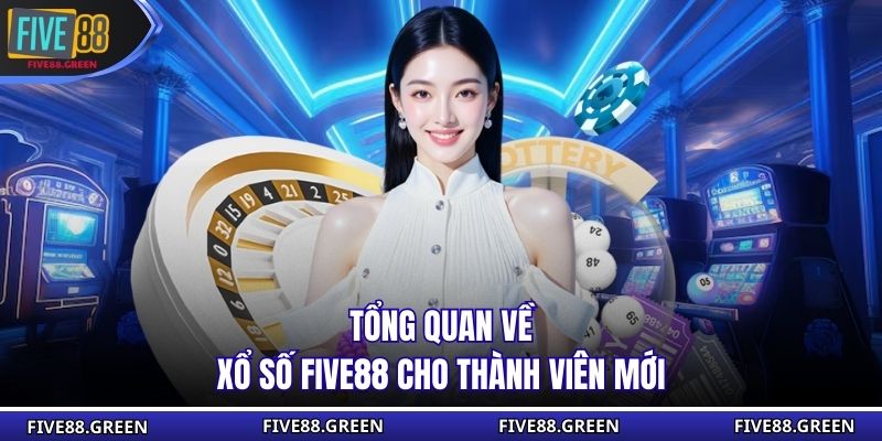 Tổng quan về xổ số Five88 cho thành viên mới
