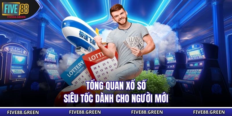 Tổng quan xổ số siêu tốc dành cho người mới