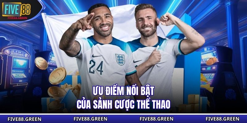 Ưu điểm nổi bật của sảnh cược thể thao